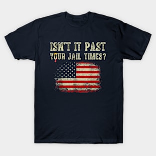 Isn't it past your jail time T-Shirt